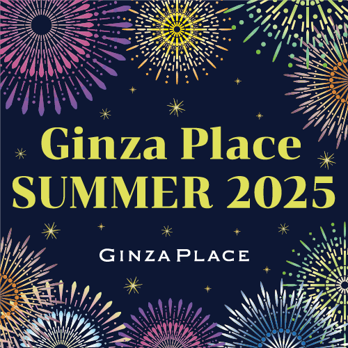 GINZA PLACE SUMMER 2025